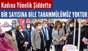 Kadına Yönelik Şiddette Bir Rakamına Bile Tahammülümüz Yoktur