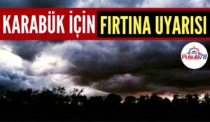 Karabük İçin Kuvvetli Fırtına Uyarısı