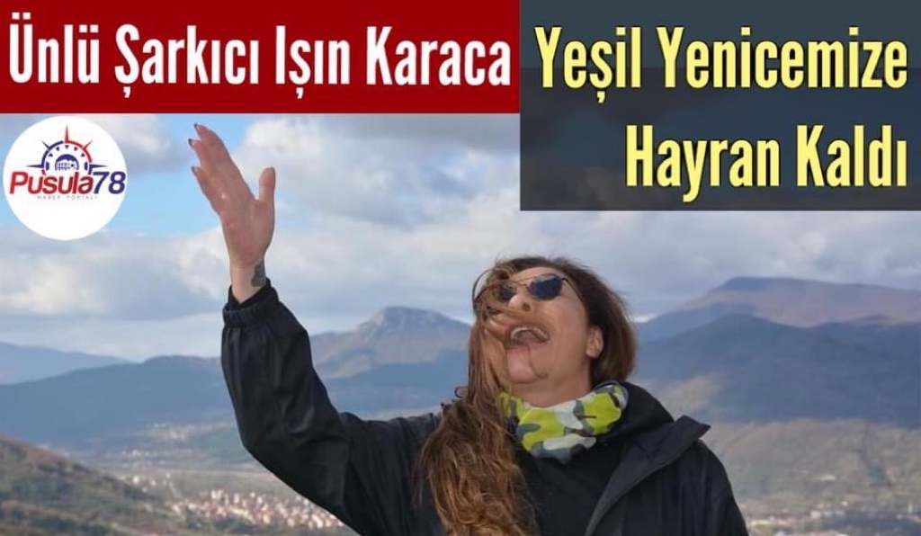 Ünlü Şarkıcı Işın Karaca Yeşil Yenicemize Hayran Kaldı