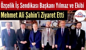 Özçelik İş Başkanı Yılmaz ve Ekibi Mehmet Ali Şahin’i Ziyaret Etti