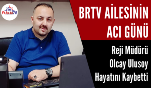 BRTV Ailesinin Acı Günü