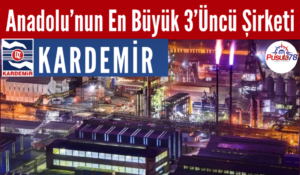 Anadolu’nun En Büyük 3’üncü Şirketi KARDEMİR