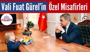 Vali Fuat Gürel’in Özel Misafirleri