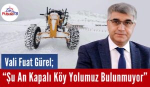 Vali Gürel; “Şu An Kapalı Köy Yolumuz Bulunmuyor”