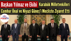 Başkan Yılmaz ve Ekibi Karabük Milletvekillerini Mecliste Ziyaret Etti