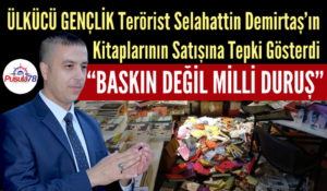 Ülkücü Gençlikten Terörist Demirtaş’ın Kitabının Satışına Sert Tepki “Baskın Değil Milli Duruş”