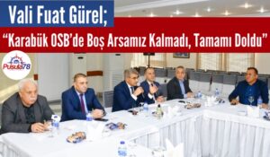 Vali Gürel; “Karabük OSB’de Boş Arsamız Kalmadı Tamamı Doldu”