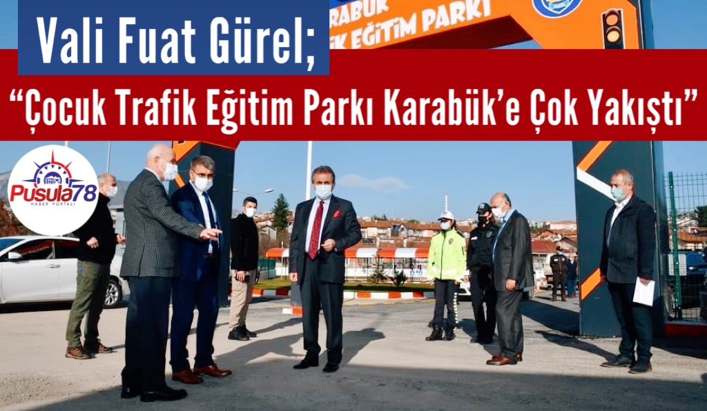 Vali Fuat Gürel; “Çocuk Trafik Eğitim Parkı Karabük’e Çok Yakıştı”