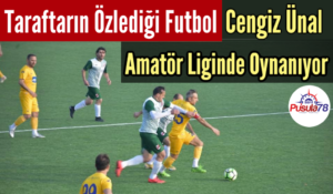 Taraftarın Özlediği Futbol Cengiz Ünal Amatör Liginde Oynanıyor