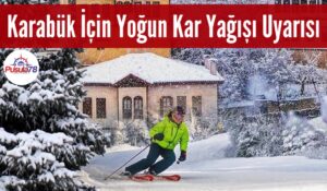 Karabük İçin Yoğun Kar Yağışı Uyarısı