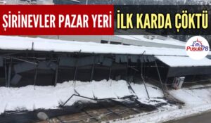 ŞİRİNEVLER PAZAR YERİ İLK KARDA ÇÖKTÜ