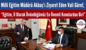 Vali Gürel; “Eğitim İl Olarak Övündüğümüz En Önemli Konulardan Biri”