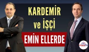 KARDEMİR ve İŞÇİ EMİN ELLERDE