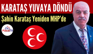 Şahin Karataş Yeniden MHP’de