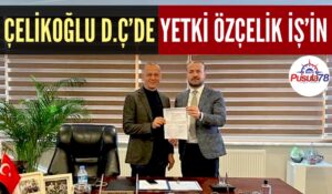 ÇELİKOĞLU D.Ç’DE YETKİ ÖZÇELİK İŞ’İN