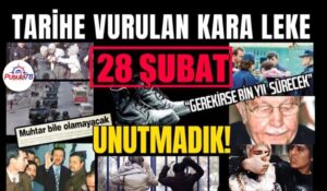 TARİHE VURULAN KARA LEKE; 28 ŞUBAT