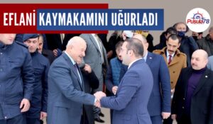EFLANİ KAYMAKAMINI UĞURLADI