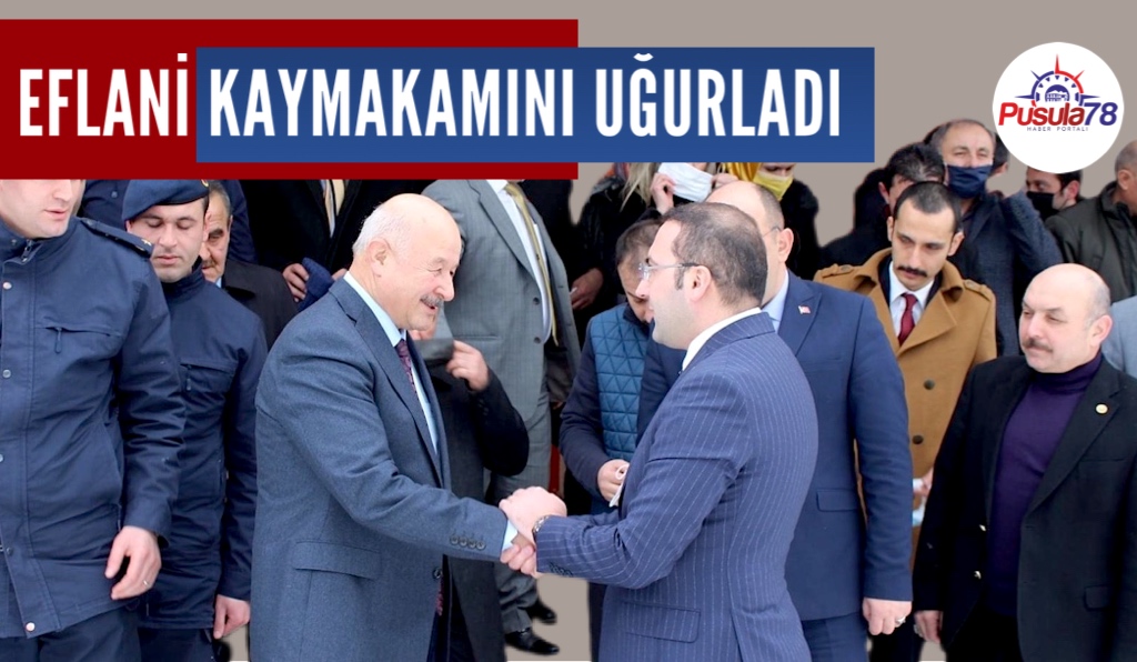 EFLANİ KAYMAKAMINI UĞURLADI