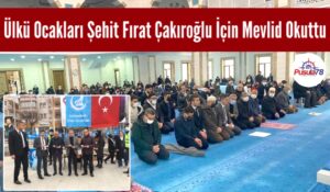 Ülkü Ocakları Şehit Fırat Çakıroğlu İçin Mevlid Okuttu