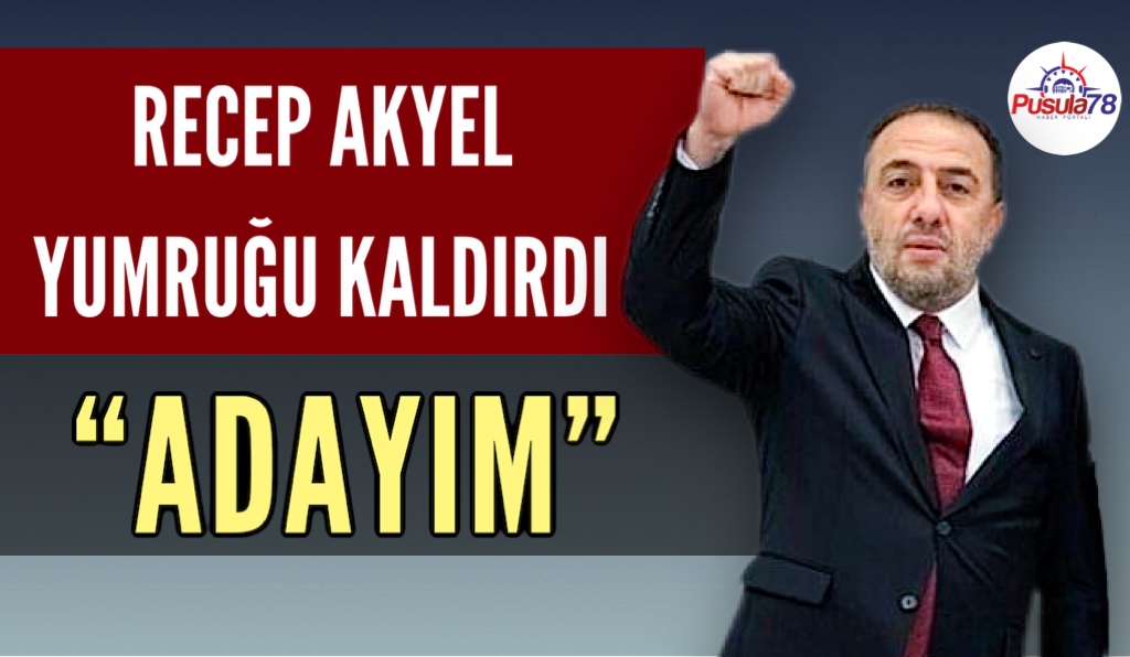 RECEP AKYEL BAŞKAN ADAYLIĞINI RESMEN AÇIKLADI