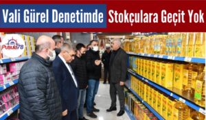 Vali Gürel Denetimde Stokçulara Geçit Yok
