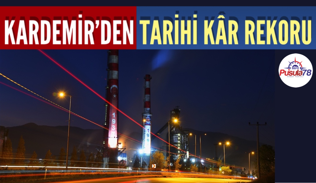 KARDEMİR’DE GÜÇLÜ YÖNETİM REKOR KÂR GETİRDİ