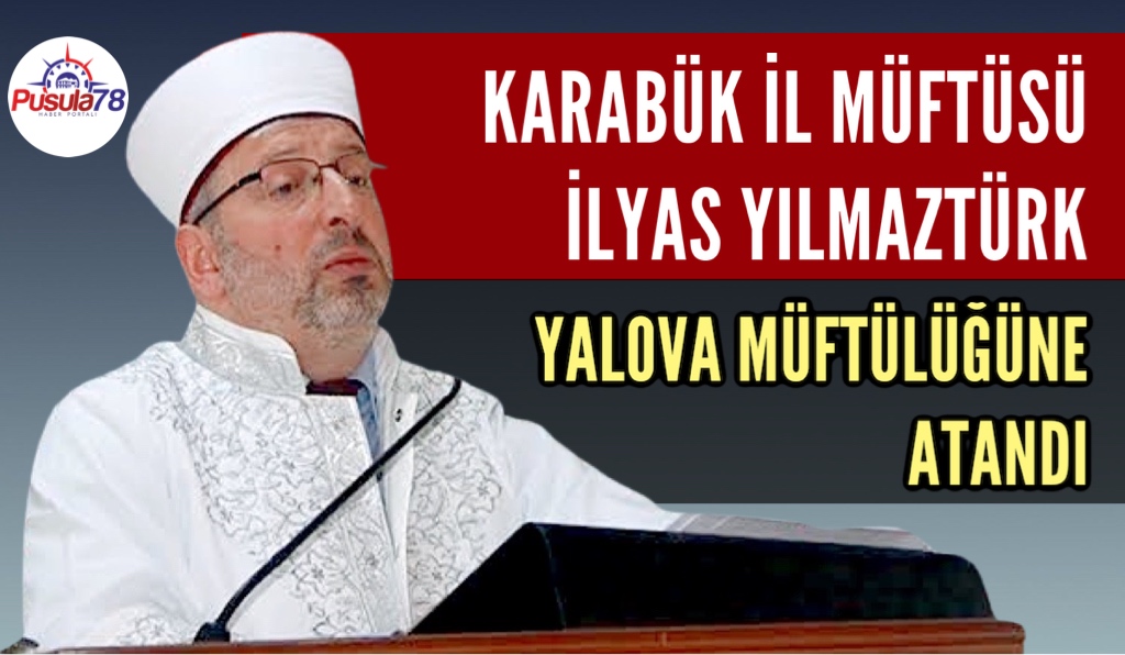 KARABÜK İL MÜFTÜSÜ YILMAZTÜRK YALOVA’YA ATANDI