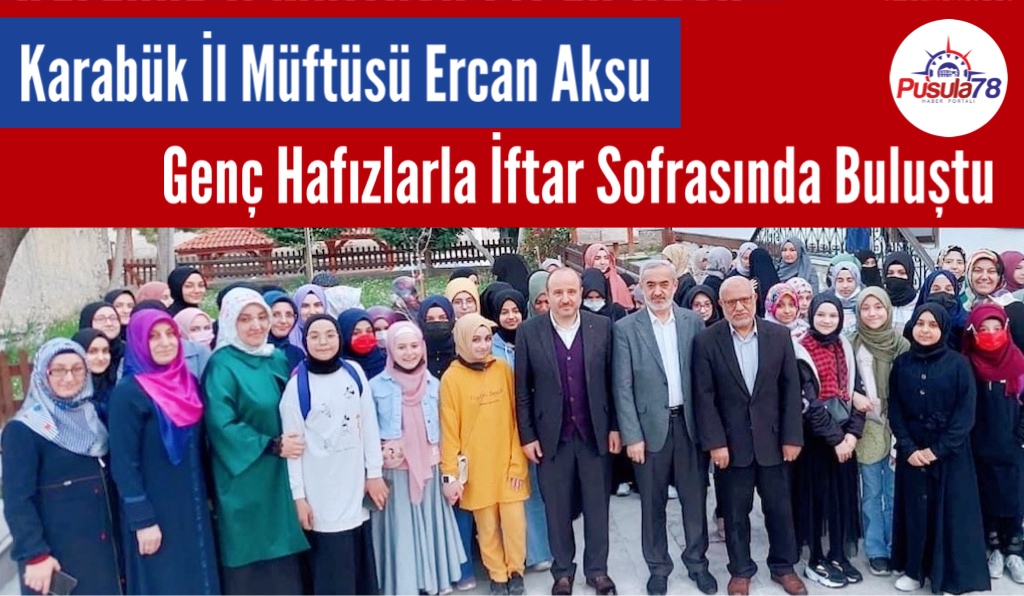 Karabük İl Müftüsü Ercan Aksu Genç Hafızlarla İftar Sofrasında Buluştu