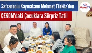 Safranbolu Kaymakamı Mehmet Türköz’den ÇEKOM’daki Çocuklara Sürpriz Tatil