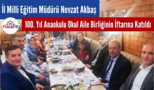 İl Milli Eğitim Müdürü Nevzat Akbaş 100. Yıl Anaokulu Okul Aile Birliğinin İftarına Katıldı