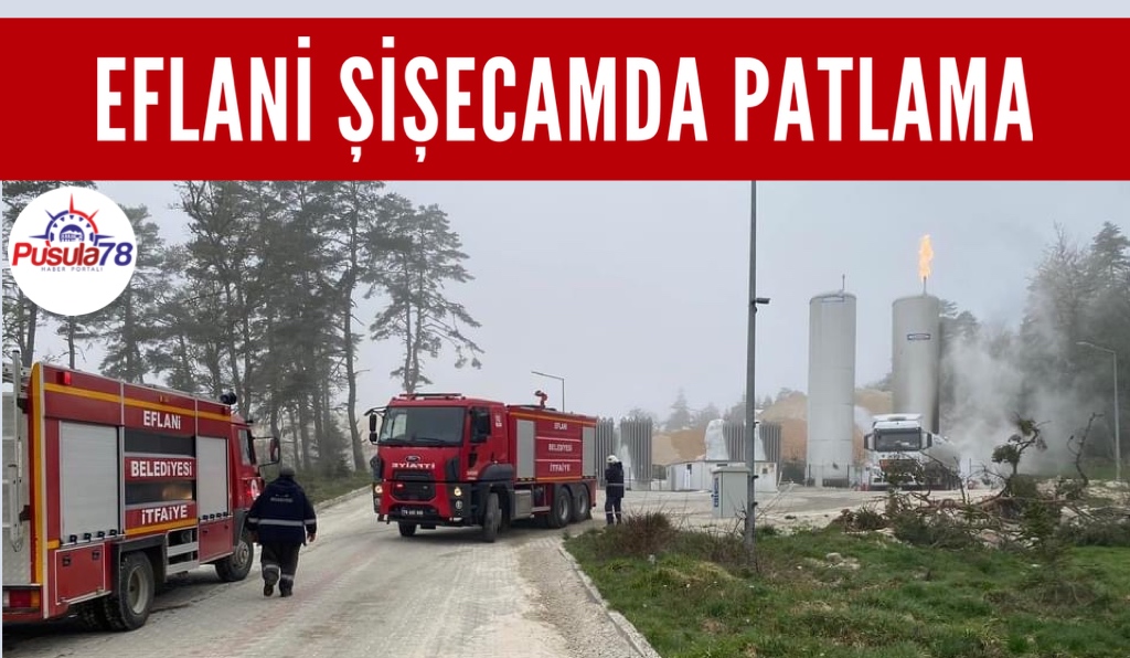 EFLANİ ŞİŞECAMDA PATLAMA