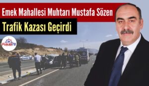Emek Mahallesi Muhtarı Mustafa Sözen Trafik Kazası Geçirdi