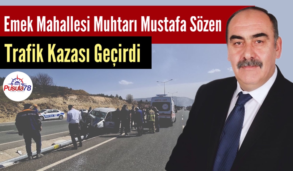 Emek Mahallesi Muhtarı Mustafa Sözen Trafik Kazası Geçirdi