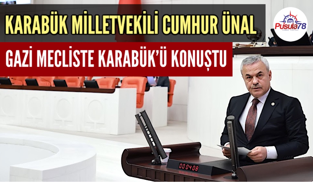 Karabük Milletvekili Cumhur Ünal Karabük’ü Konuştu