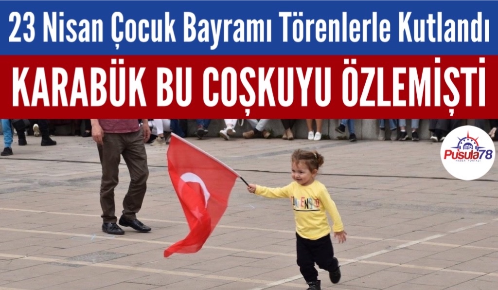 23 Nisan Karabük’te Coşku İle Kutlandı