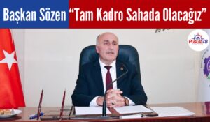 Başkan Sözen “Tam Kadro Sahada Olacağız”