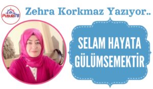 SELAM HAYATA GÜLÜMSEMEKTİR