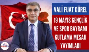 Vali Fuat Gürel 19 Mayıs Bayramı Kutlama Mesajı Yayımladı