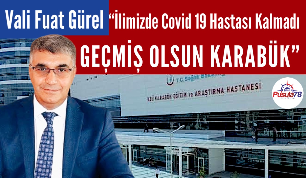 Vali Gürel “Karabük’te Covid 19 Hastası Kalmadı”
