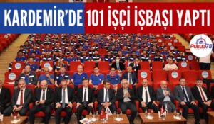 KARDEMİR’de 101 İşçi İşbaşı Yaptı