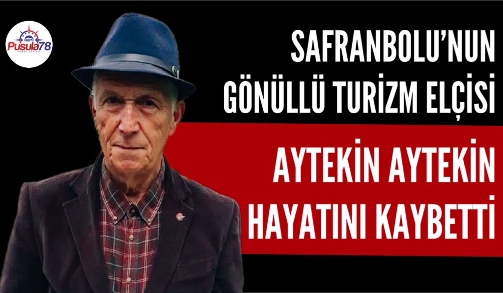 SAFRANBOLU TURİZM ELÇİSİ AYTEKİN AYTEKİN HAYATINI KAYBETTİ