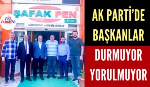 AK PARTİ’DE BAŞKANLAR DURMUYOR YORULMUYOR