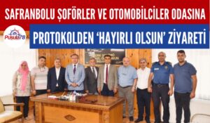 SAFRANBOLU ŞOFÖRLER VE OTOMOBİLCİLER ODASINA PROTOKOLDEN HAYIRLI OLSUN ZİYARETİ