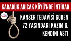 KARABÜK ARICAK KÖYÜ’NDE İNTİHAR