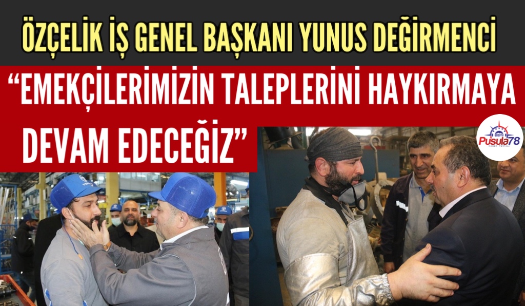GENEL BAŞKAN DEĞİRMECİ “EMEKÇİLERİMİZİN TALEPLERİNİ HAYKIRMAYA DEVAM EDECEĞİZ!”
