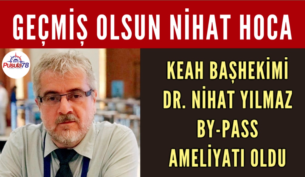 KEAH BAŞHEKİMİ DR. NİHAT YILMAZ BY-PASS AMELİYATI OLDU