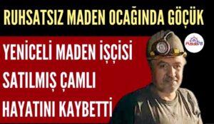 RUHSATSIZ MADEN OCAĞINDA GÖÇÜK