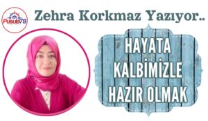 HAYATA KALBİMİZLE HAZIR OLMAK