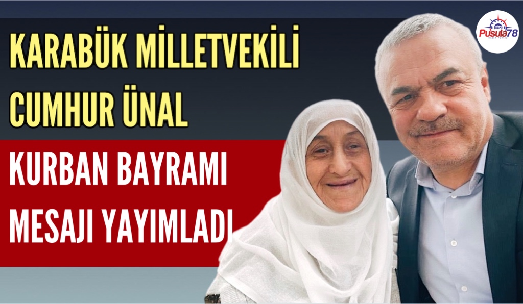 KARABÜK MİLLETVEKİLİ CUMHUR ÜNAL KURBAN BAYRAMI MESAJI YAYIMLADI