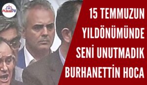 15 TEMMUZUN YILDÖNÜMÜNDE SENİ UNUTMADIK BURHANETTİN HOCA